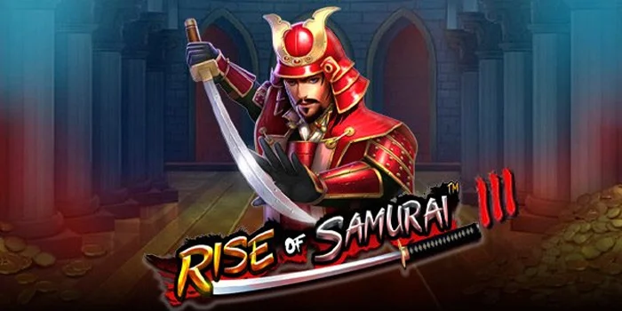 Strategi Simpel untuk Meraih Jackpot Slot Rise of Samurai III