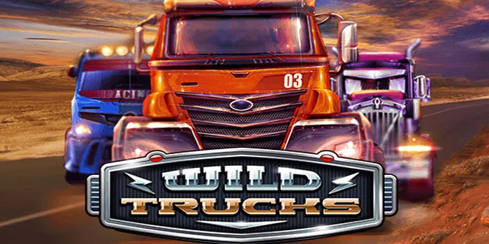 Rahasia Meraih Cuan Maksimal di Slot Wild Trucks