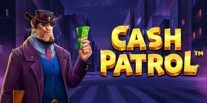 Slot Cash Patrol Hadirkan Kemenangan di Setiap Putaran