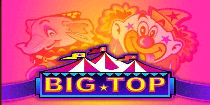 Slot Big Top Dengan RTP Tinggi Untuk Jackpot Besar