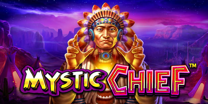 Cara Jitu Bermain Slot Mystic Chief Untuk Kemenangan